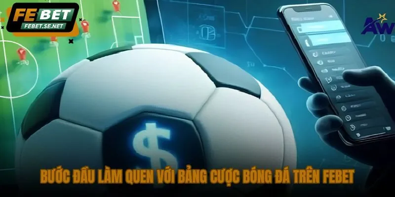 buoc dau lam quen voi bang cuoc bong da tren febet
