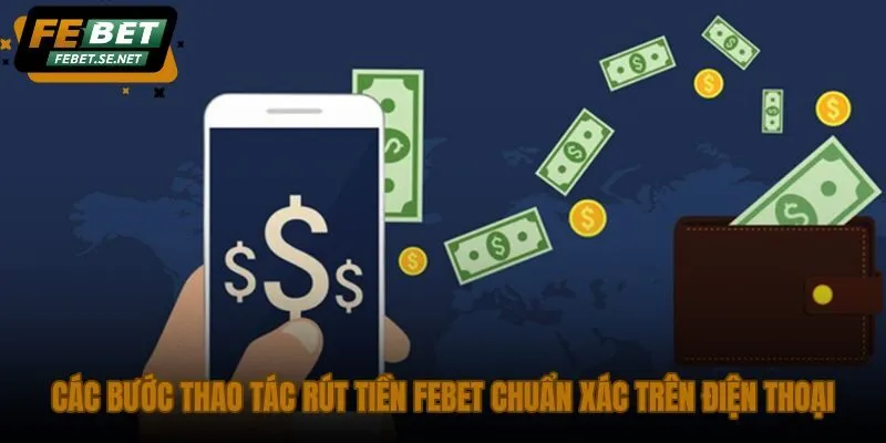 cac buoc thao tac rut tien febet chuan xac tren dien thoai cac buoc thao tac rut tien febet chuan xac tren dien thoai