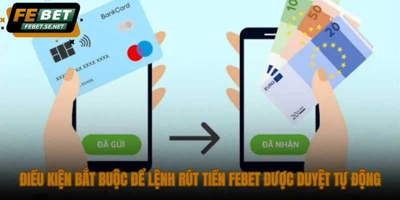 dieu kien bat buoc de lenh rut tien febet duoc duyet tu dong dieu kien bat buoc de lenh rut tien febet duoc duyet tu dong