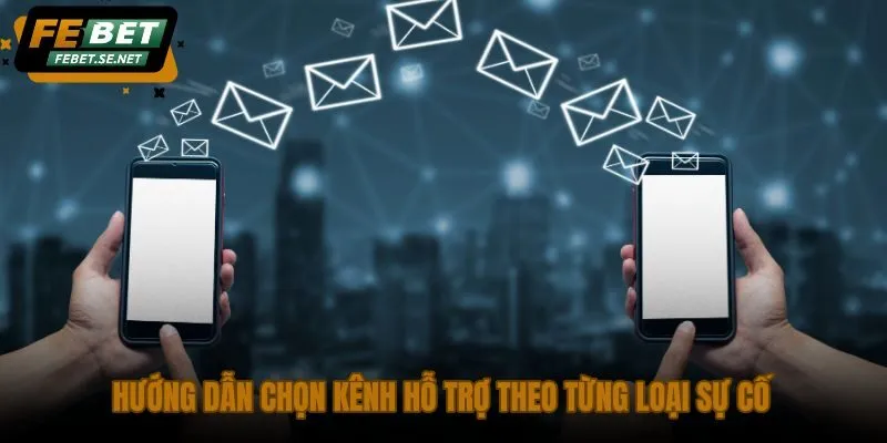 huong dan chon kenh ho tro theo tung loai su co