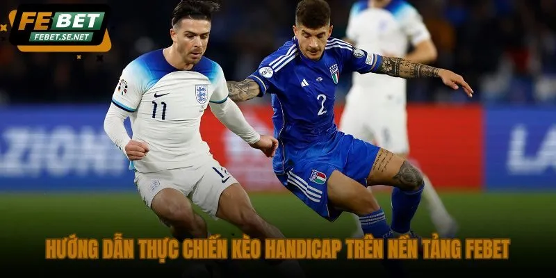 huong dan thuc chien keo handicap tren nen tang febet