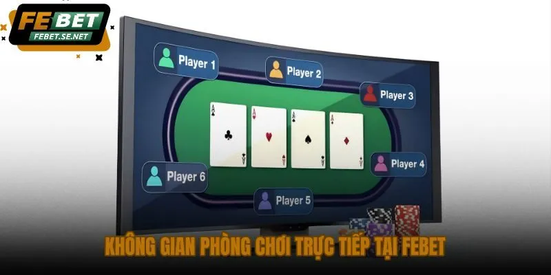 khong gian phong choi truc tiep tai febet