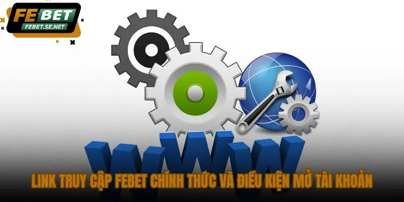 link truy cap febet chinh thuc va dieu kien mo tai khoan