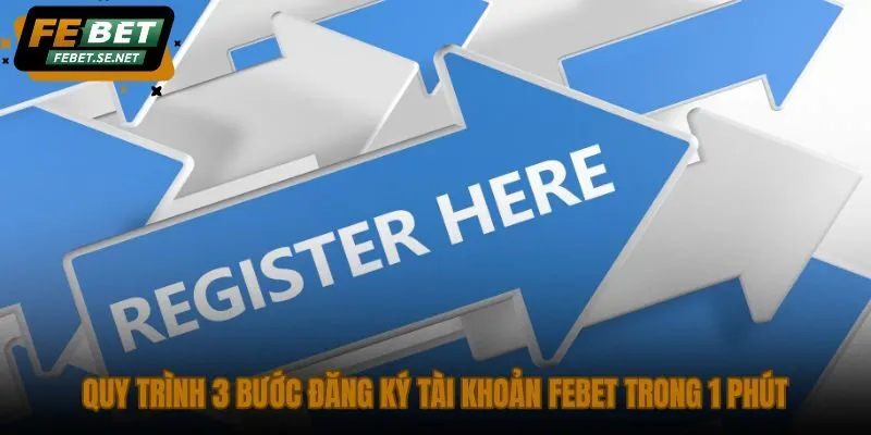 quy trinh 3 buoc dang ky tai khoan febet trong 1 phut 2