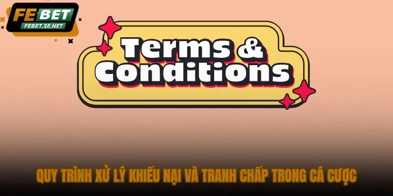 quy trinh xu ly khieu nai va tranh chap trong ca cuoc