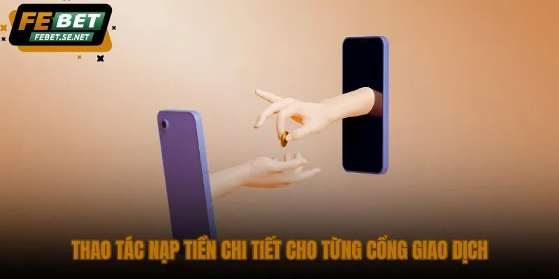 thao tac nap tien chi tiet cho tung cong giao dich