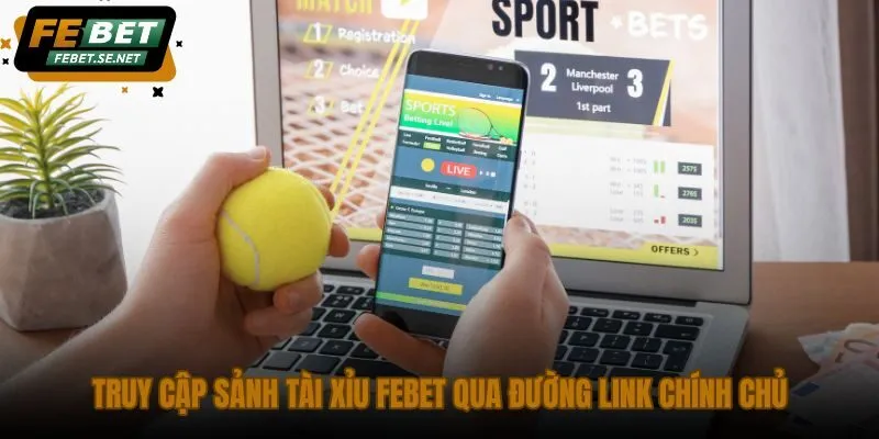 truy cap sanh tai xiu febet qua duong link chinh chu